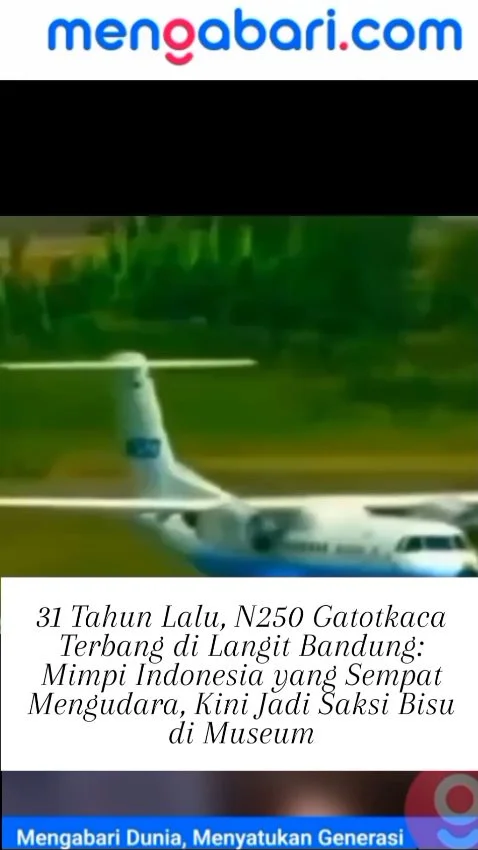 31 Tahun Lalu, N250 Gatotkaca Terbang di Langit Bandung: Mimpi Indonesia yang Sempat Mengudara, Kini Jadi Saksi Bisu di Museum
